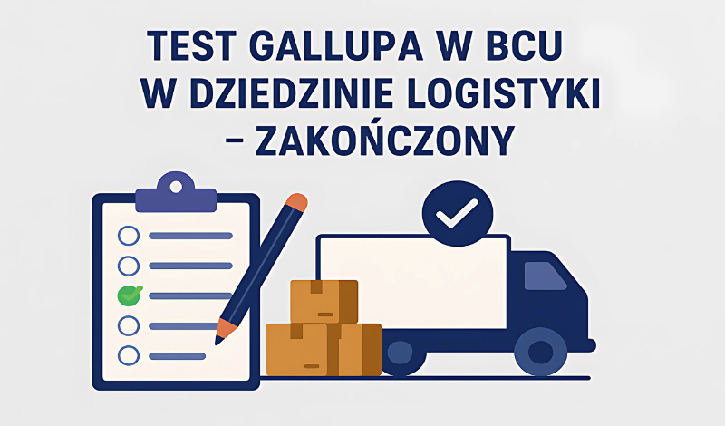 TEST GALLUPA W BCU W DZIEDZINIE LOGISTYKI – ZAKOŃCZONY